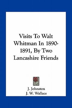 portada visits to walt whitman in 1890-1891, by two lancashire friends (en Inglés)
