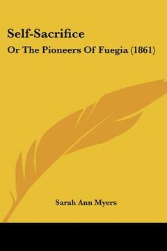 portada self-sacrifice: or the pioneers of fuegia (1861)