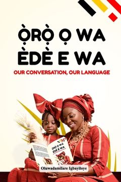 portada Oro O Wa, Ede E Wa (Our Conversation, Our Language) (en Inglés)