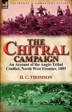 portada the chitral campaign: an account of the anglo-tribal conflict, north west frontier, 1895 (en Inglés)