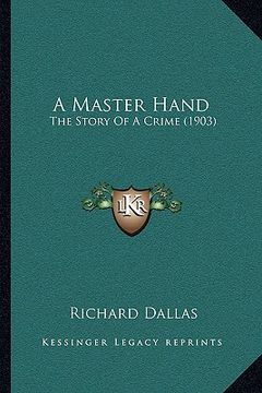 portada a master hand a master hand: the story of a crime (1903) the story of a crime (1903) (en Inglés)