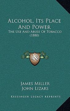 portada alcohol, its place and power: the use and abuse of tobacco (1880) (en Inglés)
