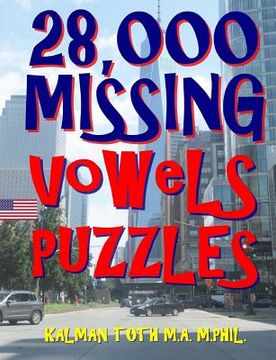 portada 28,000 Missing Vowels Puzzles: Boost Your IQ & Improve Memory While Having Fun (en Inglés)