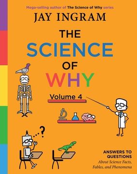 portada The Science of Why, Volume 4: Answers to Questions about Science Facts, Fables, and Phenomena (en Inglés)