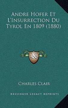 portada Andre Hofer Et L'Insurrection Du Tyrol En 1809 (1880) (en Francés)