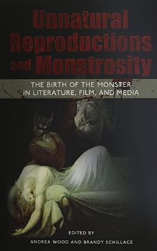 portada Unnatural Reproductions and Monstrosity: The Birth of the Monster in Literature, Film, and Media (in English)
