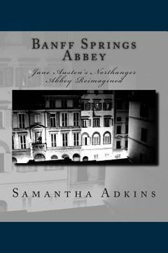 portada Banff Springs Abbey: Jane Austen's Northanger Abbey Reimagined (en Inglés)