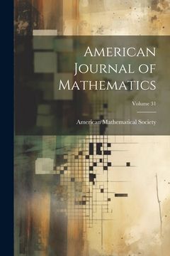 portada American Journal of Mathematics; Volume 31 (en Inglés)