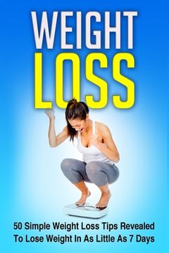 portada Weight Loss: 50 Simple Weight Loss Tips Revealed To Lose Weight In As Little As 7 Days (in English)