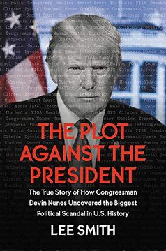 portada The Plot Against the President: The True Story of how Congressman Devin Nunes Uncovered the Biggest Political Scandal in U. St History (en Inglés)