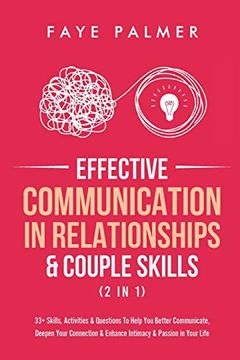 portada Effective Communication in Relationships & Couple Skills (2 in 1): 33+ Skills, Activities & Questions to Help you Better Communicate, Deepen Your Connection & Enhance Intimacy & Passion in Your Life (in English)