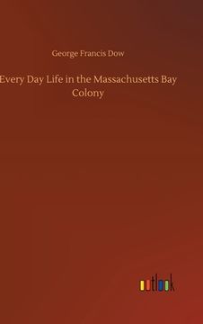 portada Every Day Life in the Massachusetts Bay Colony (en Inglés)