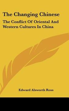 portada the changing chinese: the conflict of oriental and western cultures in china (en Inglés)