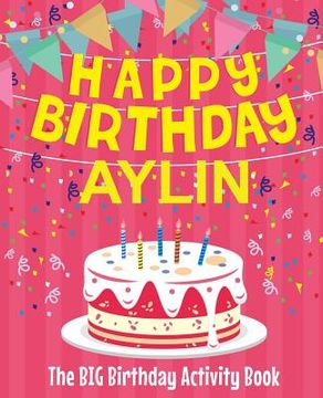 portada Happy Birthday Aylin - The Big Birthday Activity Book: Personalized Children's Activity Book