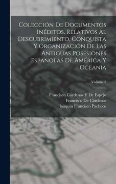 portada Coleccion de Documentos Ineditos, Relativos al Descubrimiento, Conquista y Organizacion de las Antiguas Posesiones Españolas de America y Oceania  Volume 3