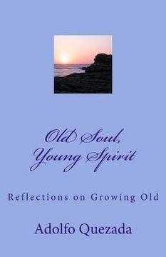 portada Old Soul, Young Spirit: Reflections on Growing Old (in English)