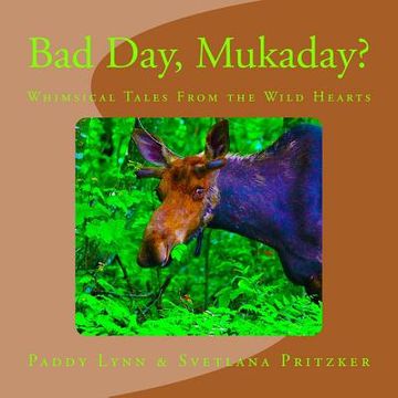 portada Bad Day, Mukaday?: Whimsical Tales From the Wild Hearts (en Inglés)