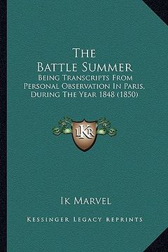 portada the battle summer: being transcripts from personal observation in paris, during the year 1848 (1850) (en Inglés)