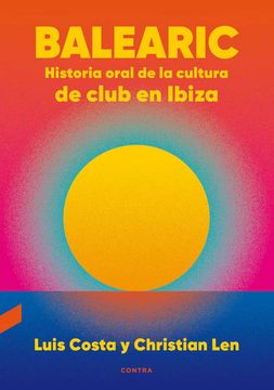 portada Balearic: Historia Oral de la Cultura de Club En Ibiza Volume 1 (in Spanish)