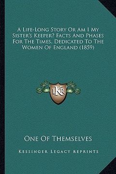 portada a life-long story or am i my sister's keeper? facts and phases for the times, dedicated to the women of england (1859) (in English)