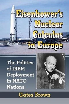 portada Eisenhower's Nuclear Calculus in Europe: The Politics of Irbm Deployment in Nato Nations (in English)