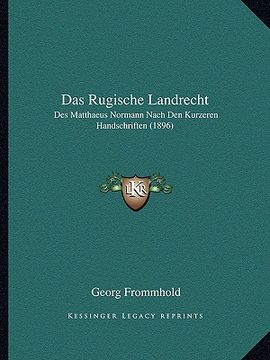 portada Das Rugische Landrecht: Des Matthaeus Normann Nach Den Kurzeren Handschriften (1896) (en Alemán)