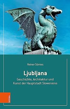 portada Ljubljana: Geschichte, Architektur Und Kunst Der Hauptstadt Sloweniens (en Alemán)