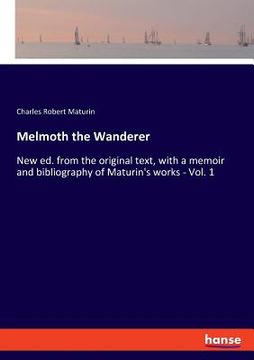 portada Melmoth the Wanderer: New ed. from the original text, with a memoir and bibliography of Maturin's works - Vol. 1 (en Inglés)