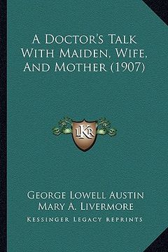 portada a doctor's talk with maiden, wife, and mother (1907) (en Inglés)