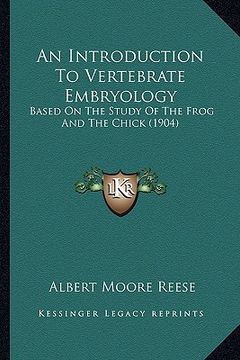 portada an introduction to vertebrate embryology: based on the study of the frog and the chick (1904) (en Inglés)