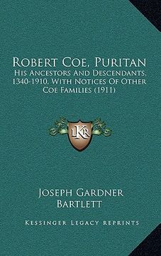 portada robert coe, puritan: his ancestors and descendants, 1340-1910, with notices of other coe families (1911)