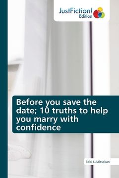 portada Before you save the date; 10 truths to help you marry with confidence (en Inglés)