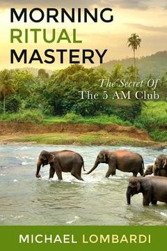 portada Morning Ritual Mastery: The Secret Of The 5 AM Club (in English)