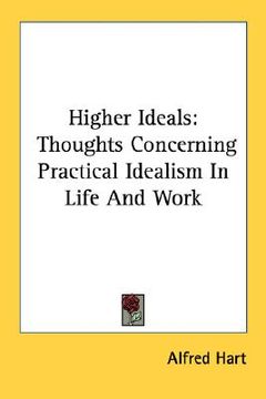 portada higher ideals: thoughts concerning practical idealism in life and work (en Inglés)