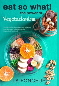 portada Eat So What! The Power of Vegetarianism (Revised and Updated) Full Color Print (in English)
