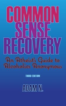 portada Common Sense Recovery: An Atheist's Guide to Alcoholics Anonymous (en Inglés)