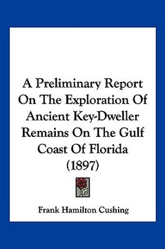 portada a preliminary report on the exploration of ancient key-dweller remains on the gulf coast of florida (1897) (en Inglés)