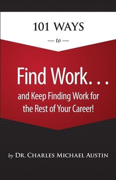 portada 101 Ways to Find Work . . . And Keep Finding Work for the Rest of Your Career! (in English)