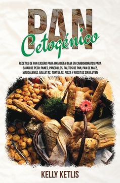 portada Pan Cetogénico: Recetas de pan Casero Para una Dieta Baja en Carbohidratos Para Bajar de Peso: Panes, Panecillos, Palitos de Pan, pan