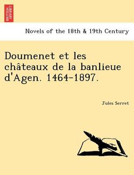 portada doumenet et les cha teaux de la banlieue d'agen. 1464-1897. (in English)