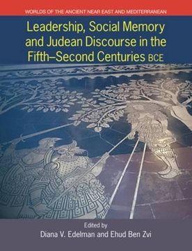 portada Leadership, Social Memory, and Judean Discourse in the Fifth-Second Centuries BCE (Worlds of the Ancient Near East and Mediterranean)