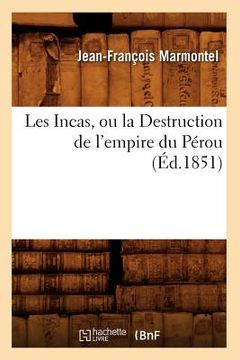 portada Les Incas, Ou La Destruction de l'Empire Du Pérou, (Éd.1851) (en Francés)