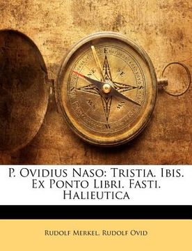 portada P. Ovidius Naso: Tristia. Ibis. Ex Ponto Libri. Fasti. Halieutica (en Latin)