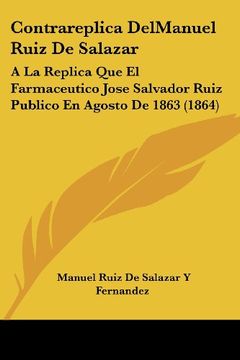 portada Contrareplica Delmanuel Ruiz de Salazar: A la Replica que el Farmaceutico Jose Salvador Ruiz Publico en Agosto de 1863 (1864)