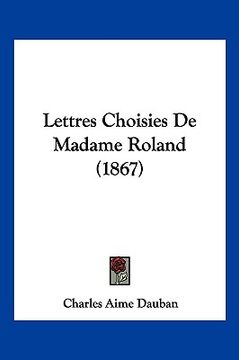 portada Lettres Choisies De Madame Roland (1867) (en Francés)