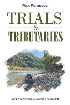 portada Trials & Tributaries: Notes from a Sacred River (en Inglés)