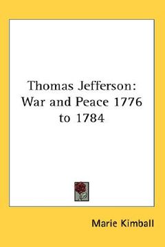 portada thomas jefferson: war and peace 1776 to 1784 (en Inglés)