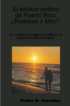 portada El estatus politico de Puerto Rico, ¿ Mito o Realidad?.