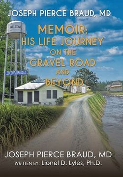 portada The Memoir of Joseph Pierce Braud, Md: His Life Journey on the Gravel Road and Beyond: As Told to Dr. Lionel D. Lyles