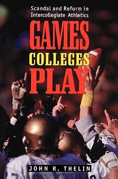 portada games colleges play: scandal and reform in intercollegiate athletics (en Inglés)